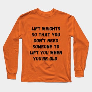 Lift weights to get stronger design Long Sleeve T-Shirt